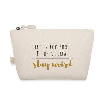 Life is too short to be normal .... stay weird. - Organic Pouch - nature - Front