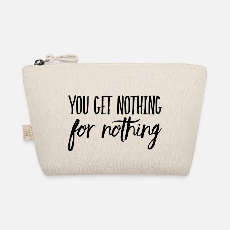 You get nothing for nothing Organic Pouch