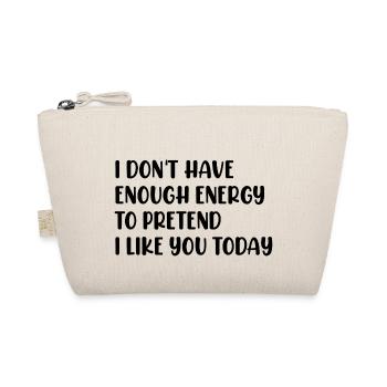 Ich habe nicht genug Energie, um so zu tun, als würde ich dich mögen - Bio-Täschchen - Natur - Vorne
