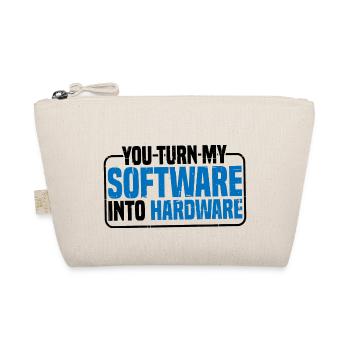 You Turn My Software Into Hardware 9 - Organic Pouch - nature - Front
