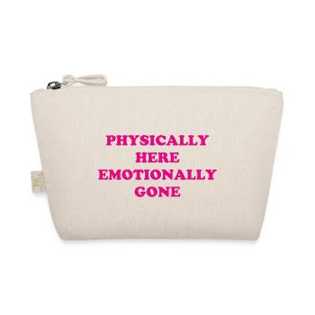 Physically Here - Emotionally Gone - Organic Pouch - nature - Front