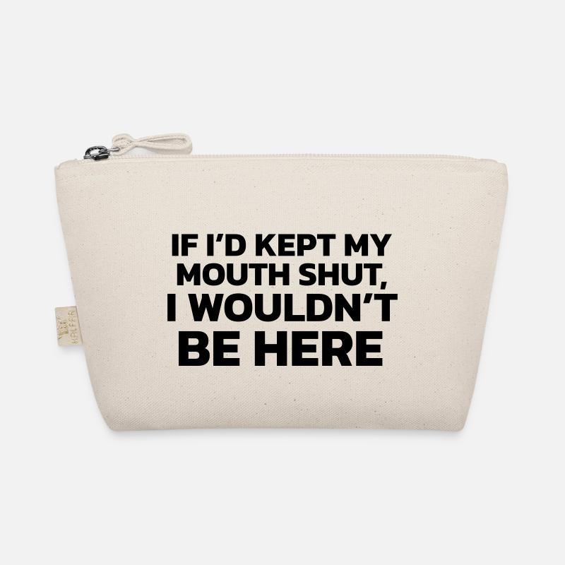 If I had kept my mouth shut, I wouldn't be here! Organic Pouch
