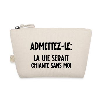 la vie serait chiante sans moi - Trousse biologique - nature - Devant