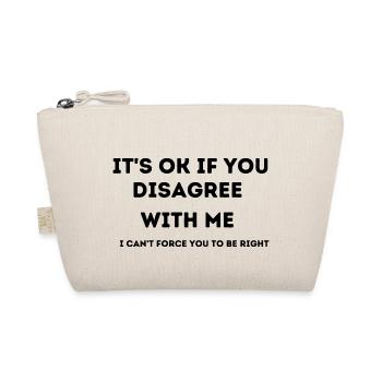 IT'S OK IF YOU DISAGREE WITH ME. I CAN'T FORCE YOU - Organic Pouch - nature - Front