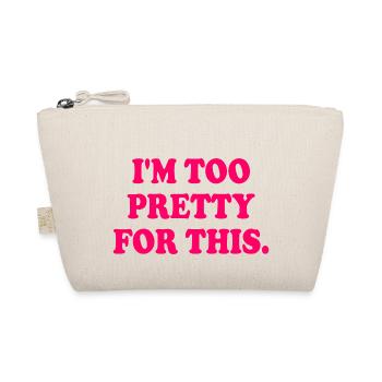 I'M TOO PRETTY FOR THIS - Trousse biologique - nature - Devant