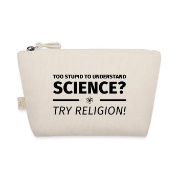 too stupid to understand science? try religion - Bio-Täschchen - Natur - Vorne