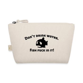 Don't drink water, fish fuck in it! - Bio-Täschchen - Natur - Vorne