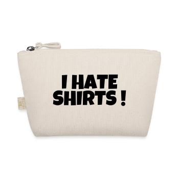 I hate shirts - Humor - Funny - Joke - Friend - Organic Pouch - nature - Front