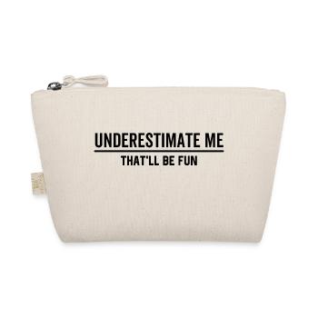 Underestimate Me That'll Be Fun - Organic Pouch - nature - Front