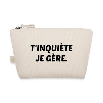 T'inquiète Je Gère Humour Cadeau - Trousse biologique - nature - Devant