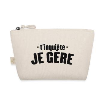 T'inquiète Je Gère Cadeau Humour - Trousse biologique - nature - Devant