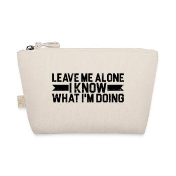 Leave Me Alone, I Know What I'm Doing 11 - Organic Pouch - nature - Front