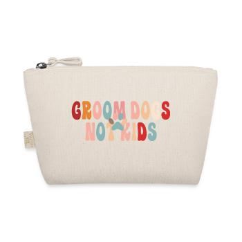 Groom Dogs Not Kids Funny Dogs Lovers - Organic Pouch - nature - Front