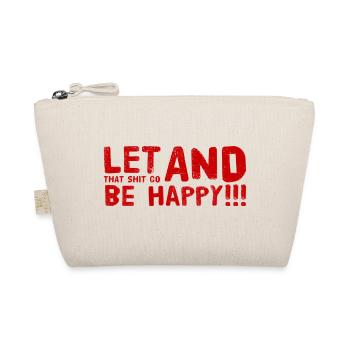 LET THAT SHIT GO AND BE HAPPY - Organic Pouch - nature - Front