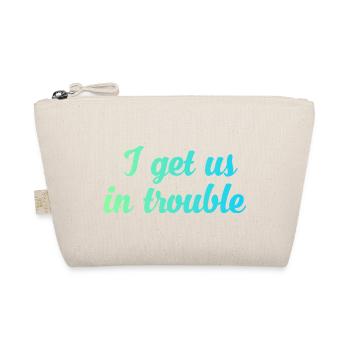 I get us in trouble - Organic Pouch - nature - Front