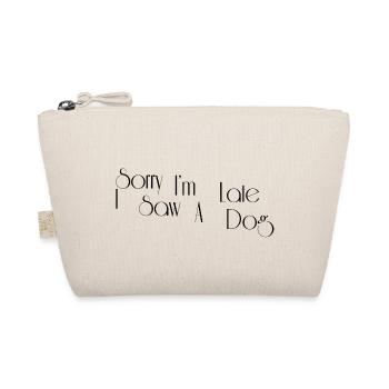 Sorry I m Late I Saw A Dog - Organic Pouch - nature - Front