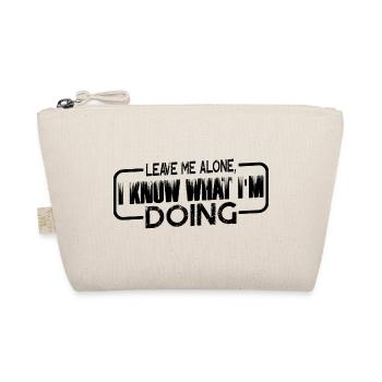 Leave Me Alone, I Know What I'm Doing 18 - Organic Pouch - nature - Front