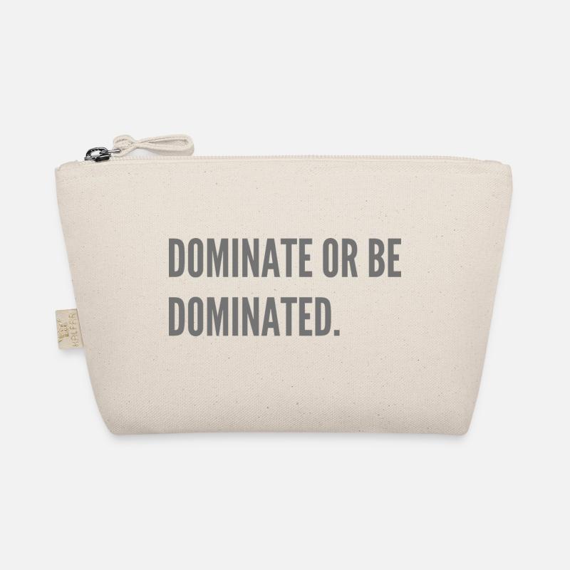 Dominate or be dominated. Organic Pouch