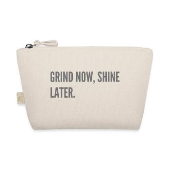 Grind now, shine later. - Organic Pouch - nature - Front