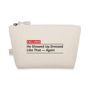 He Showed Up Dressed Like That Again - Organic Pouch - nature - Front