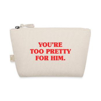 Too Pretty For Him Best Friend BFF Ex Breakup - Organic Pouch - nature - Front