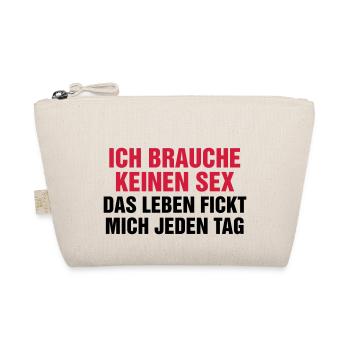 Ich brauche keinen Sex! Das Leben fickt mich genug - Bio-Täschchen - Natur - Vorne