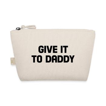 give it to daddy - Organic Pouch - nature - Front