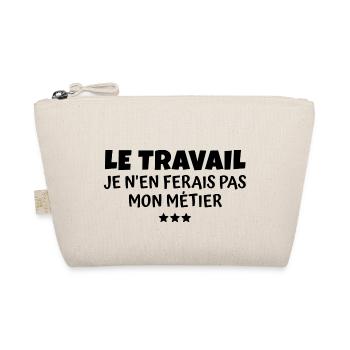 le travail je n'en ferais pas mon métier - Trousse biologique - nature - Devant