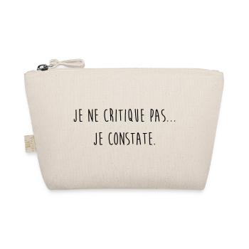 Je ne critique pas je constate / Humour / Drôle - Trousse biologique - nature - Devant