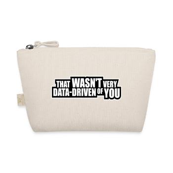 That Wasn't Very Data-Driven Of You Funny Nerd - Organic Pouch - nature - Front