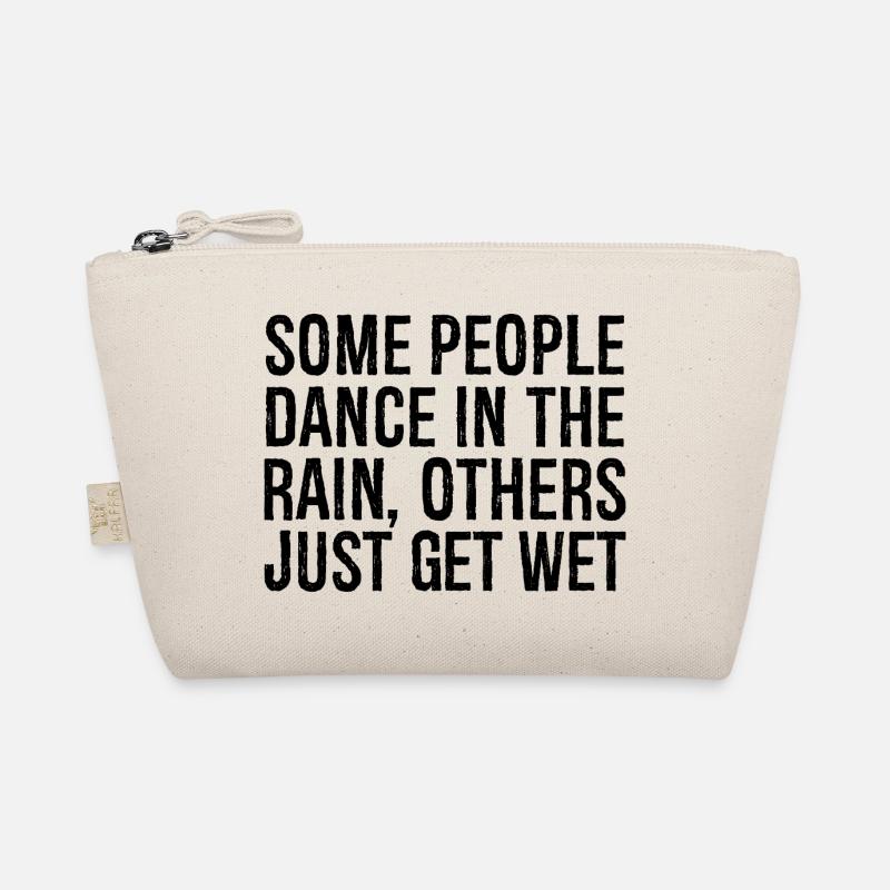 some people dance in the rain others just get Organic Pouch