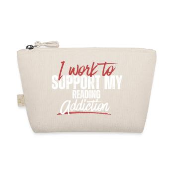 Typography – I Work to Support My Addiction - Organic Pouch - nature - Front