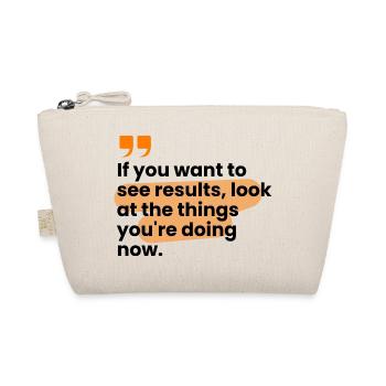 If You Want Results, Look At The Things... - Organic Pouch - nature - Front