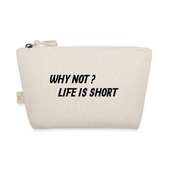 Why not? Life is short - Bio-Täschchen - Natur - Vorne