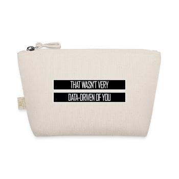 That Wasn't Very Data-Driven Of You Funny Nerd - Organic Pouch - nature - Front