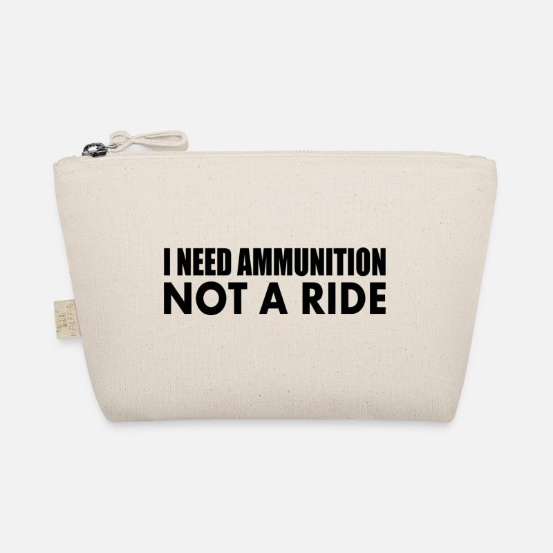 I need ammunition not a ride Organic Pouch