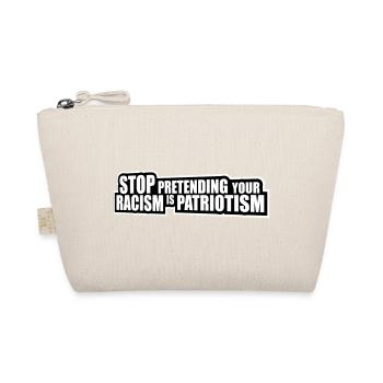 Arrêtez de faire semblant que votre racisme est une politique patriotique - Trousse biologique - nature - Devant