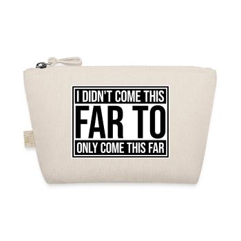 I Didn't Come This Far To Only Come This Far Motto - Bio-Täschchen - Natur - Vorne