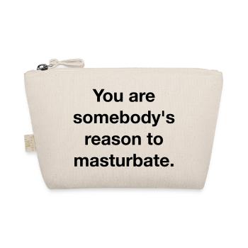 YOU ARE SOMEBODY'S REASON TO MASTURBATE - Bio-Täschchen - Natur - Vorne