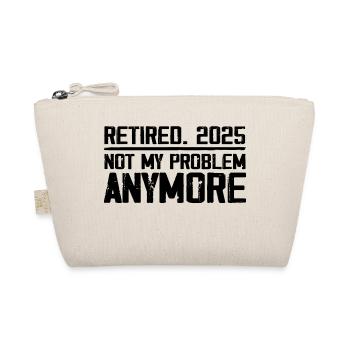 Retirement 2025 Not M Problem Anymore Retired 2025 - Organic Pouch - nature - Front