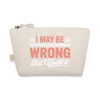 I May Be Wrong But I Doubt It – Funny Quote - Organic Pouch - nature - Front