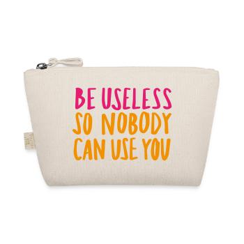 Be Useless So Nobody Can Use You - Bio-Täschchen - Natur - Vorne