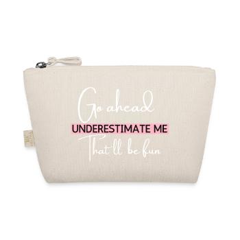 Go Ahead Underestimate Me That ll Be Fun Funny - Organic Pouch - nature - Front