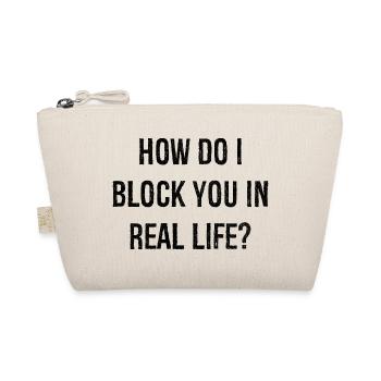 how do i block you in real life - Organic Pouch - nature - Front