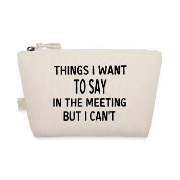things i want to say in the meeting but i cant - Organic Pouch - nature - Front