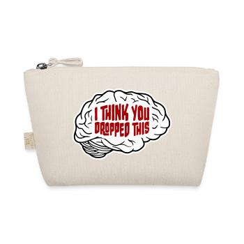 I Think You Dropped This Brain Sarcasm Humor - Organic Pouch - nature - Front