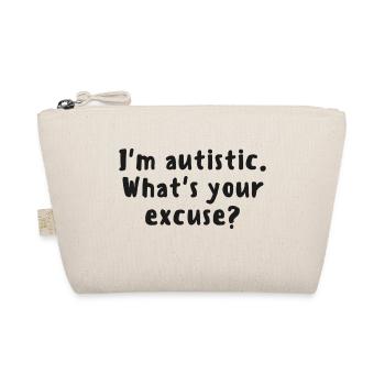 Je suis autiste. Quelle est votre excuse? - Autisme / Aspie - Trousse biologique - nature - Devant