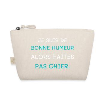 Je suis de bonne humeur alors faites pas chier - Trousse biologique - nature - Devant
