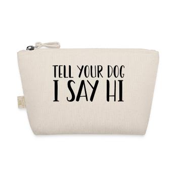 Tell Your Dog I Said Hi - Organic Pouch - nature - Front