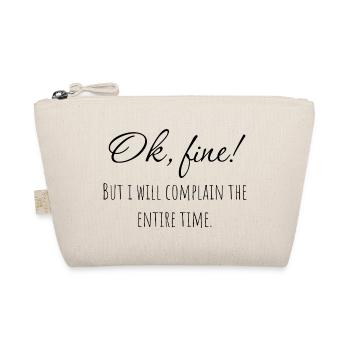 Ok, fine! But i will complain the entire time. - Bio-Täschchen - Natur - Vorne